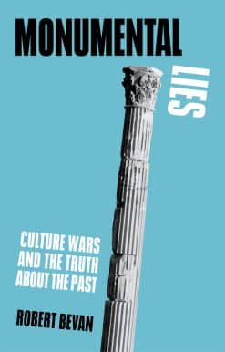 Monumental Lies: Culture Wars and the Truth about the Past