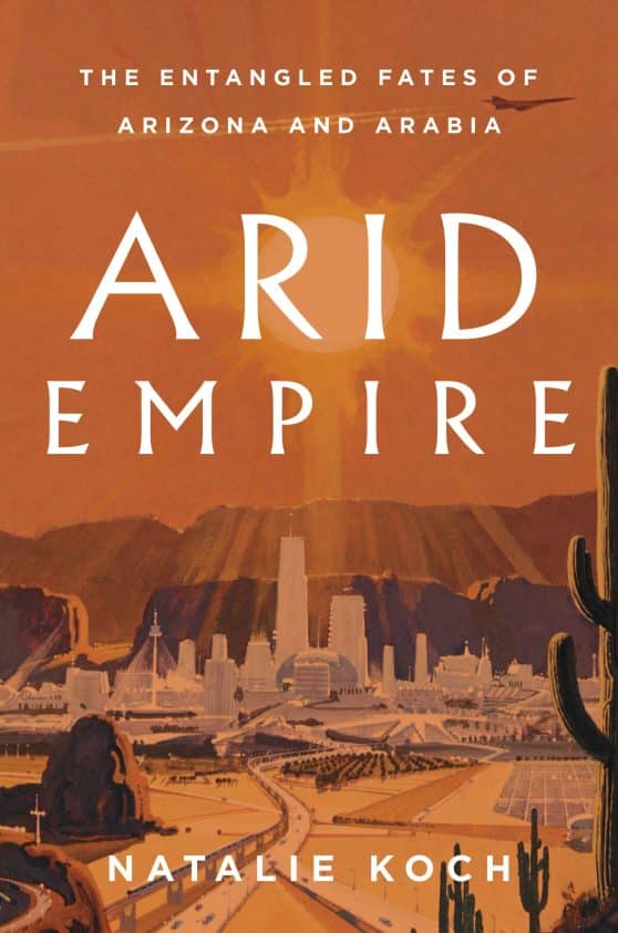 The Entangled Fates of Arizona and Arabia: Arid Empire
