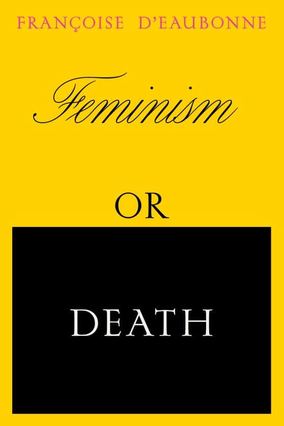 Feminism or Death: How the Women's Movement Can Save the Planet