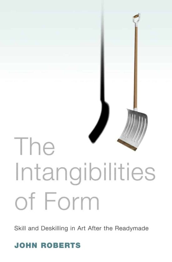 Skill and Deskilling in Art after the Readymade: The Intangibilities of Form