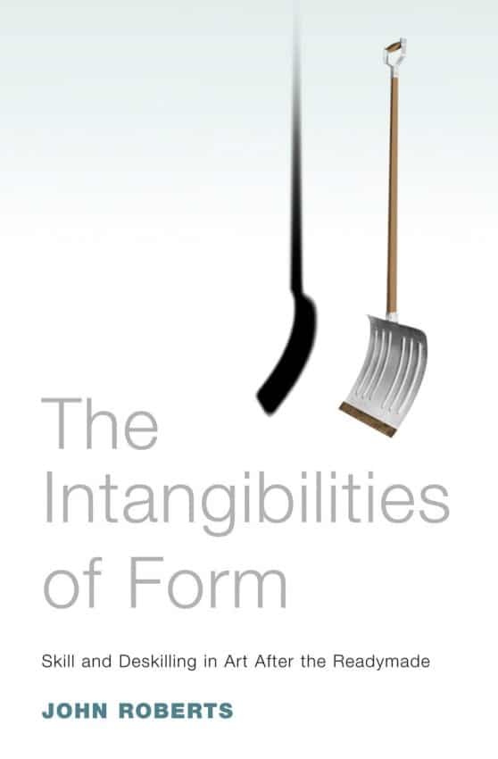 Skill and Deskilling in Art after the Readymade: The Intangibilities of Form