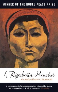 I, Rigoberta Menchu: An Indian Woman in Guatemala