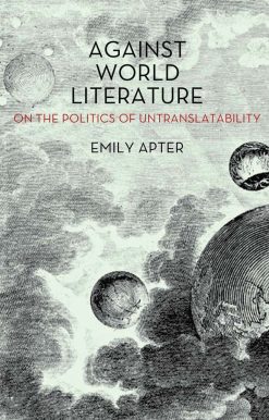 Against World Literature: On the Politics of Untranslatability