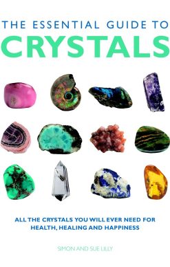 The Essential Guide to Crystals: All the Crystals You Will Ever Need for Health, Healing, and Happiness