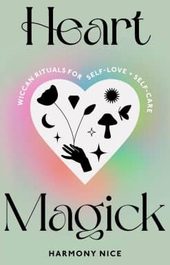 Heart Magick: Wiccan rituals for self-love and self-care