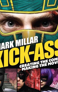 Kick-Ass: Creating the Comic, Making the Movie