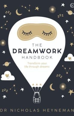 The Dreamwork Handbook: Transform your life through dreams