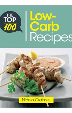 The Top 100 Low-Carb Recipes: Quick and Nutritious Dishes for Easy Low-Carb Eating