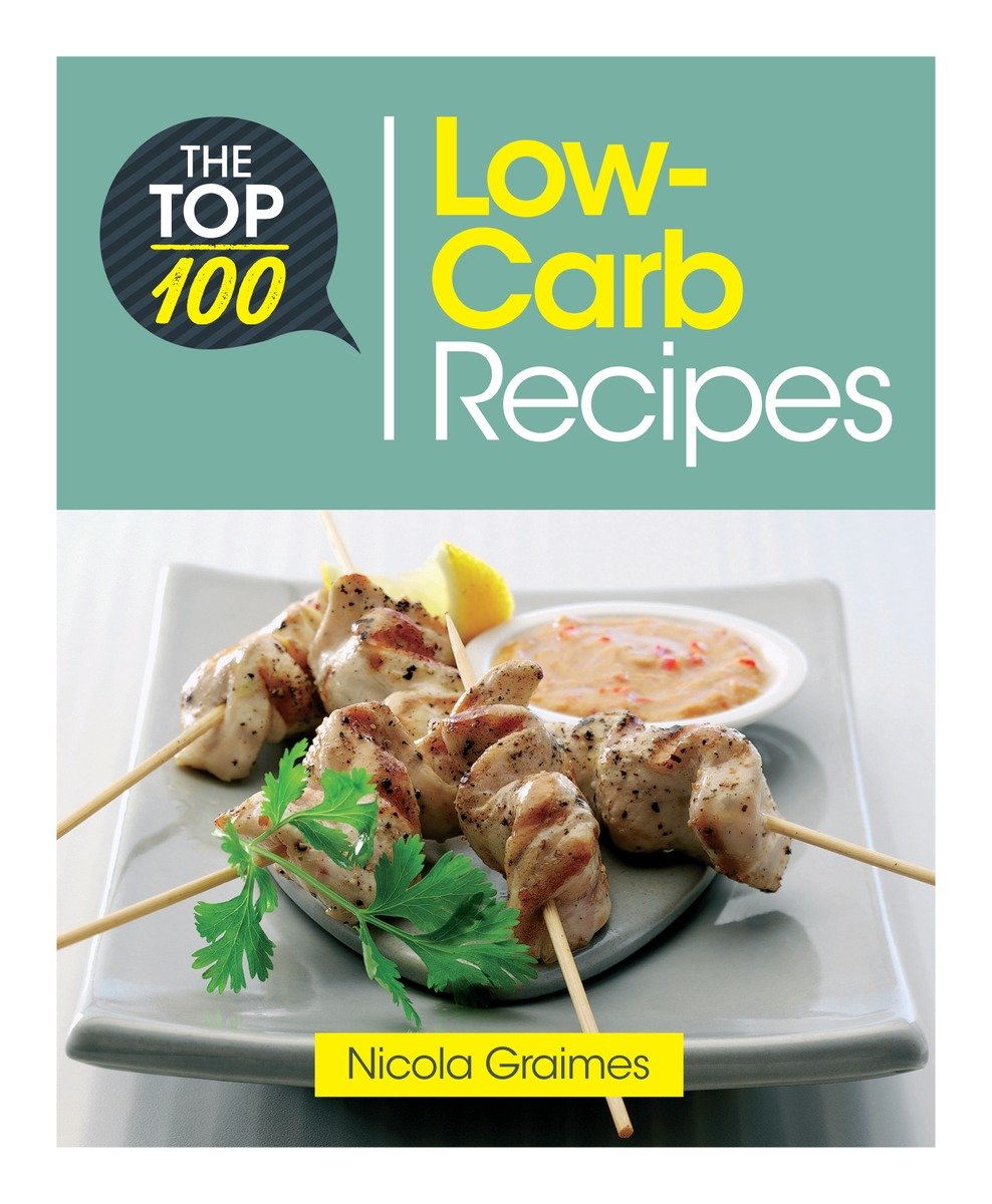 9781848993020 The Top 100 Low-Carb Recipes: Quick and Nutritious Dishes for Easy Low-Carb Eating