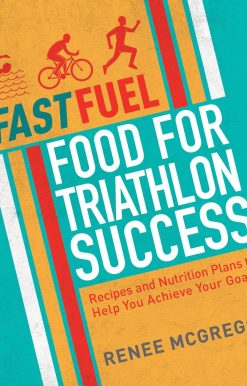 Fast Fuel: Food for Triathlon Success: Delicious Recipes and Nutrition Plans to Achieve Your Goals