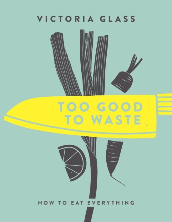 How to Eat Everything: Too Good To Waste