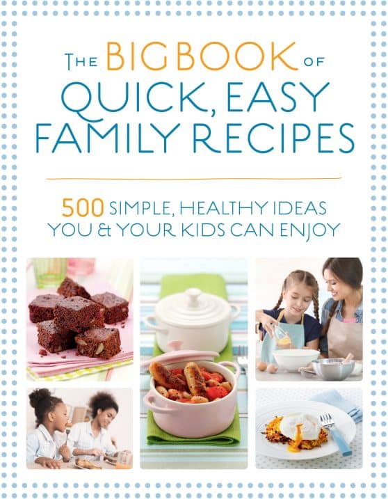 500 simple, healthy ideas you and your kids can enjoy: The Big Book of Quick, Easy Family Recipes