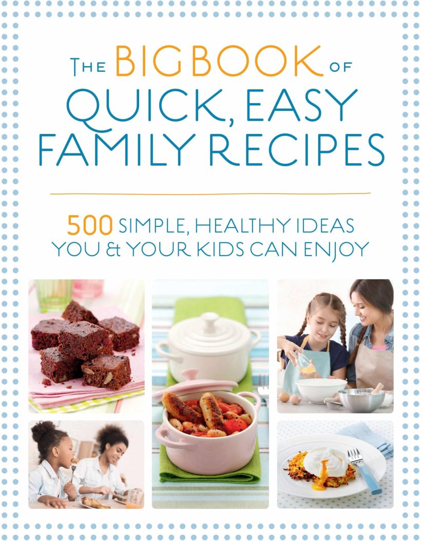 500 simple, healthy ideas you and your kids can enjoy: The Big Book of Quick, Easy Family Recipes
