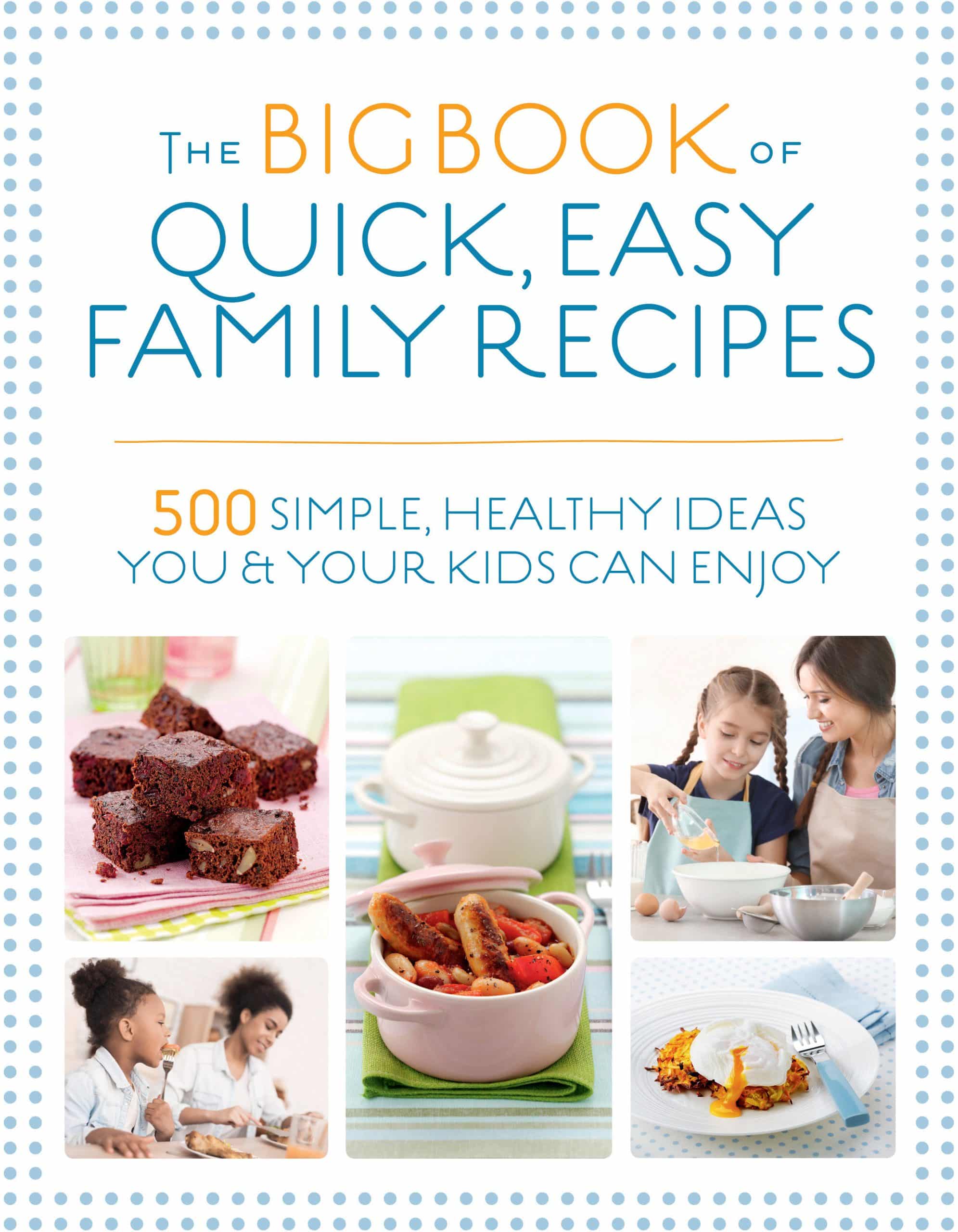 500 simple, healthy ideas you and your kids can enjoy: The Big Book of Quick, Easy Family Recipes