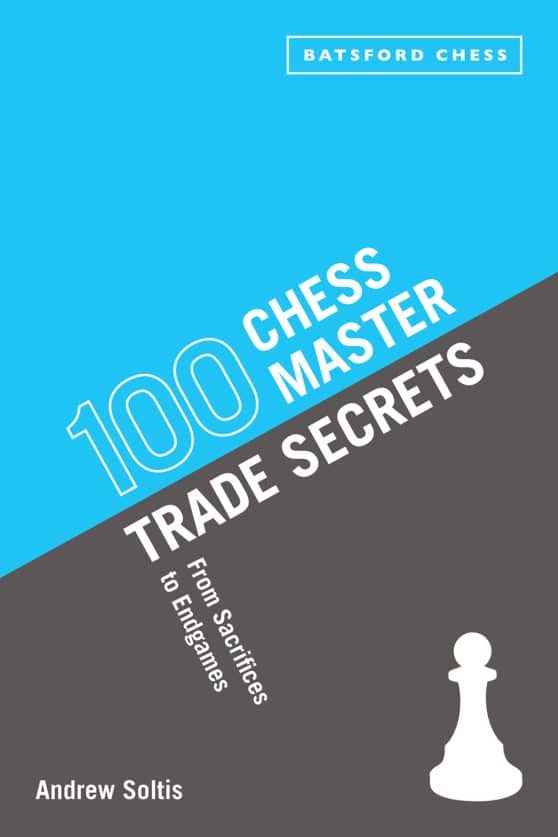 From Sacrifices To Endgames: 100 Chess Master Trade Secrets