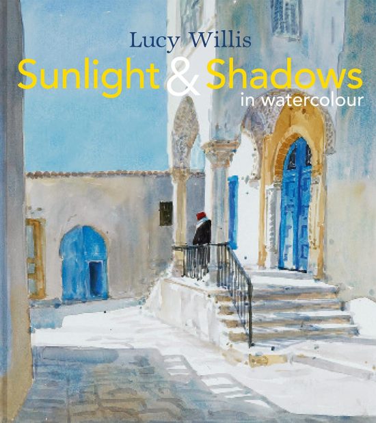 Sunlight and Shadows in Watercolour: Painting Light From Interiors To Landscapes