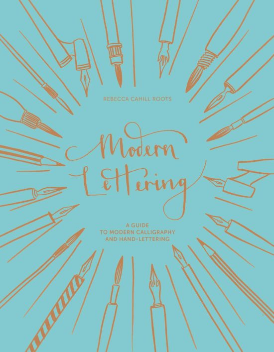 Modern Lettering: A Guide To Modern Calligraphy And Hand Lettering