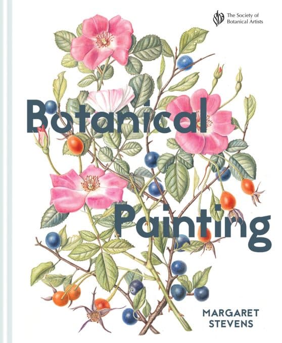 Botanical Painting with the Society of Botanical Artists: Comprehensive Techniques, Step-By-Steps And Gallery