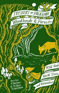 Treasury of Folklore: Woodlands and Forests: Wild Gods, World Trees And Werewolves