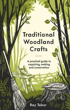 Traditional Woodland Crafts New Edition: A Practical Guide to Coppicing, Making, and Conservation