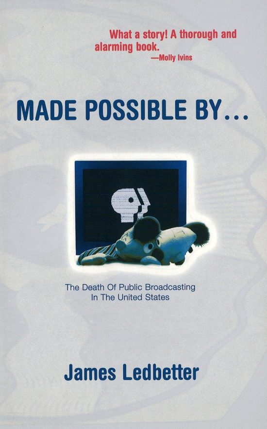 Made Possible By...: The Death of Public Broadcasting in the United States