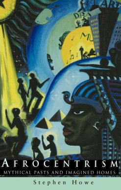 Afrocentrism: Mythical Pasts and Imagined Homes