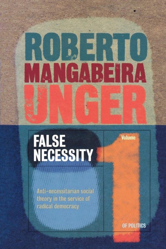 False Necessity: Anti-Necessitarian Social Theory in the Service of Radical Democracy