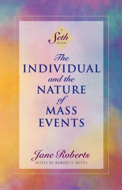 The Individual and the Nature of Mass Events: A Seth Book
