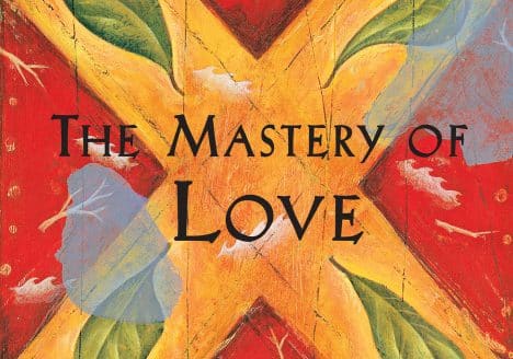 The Mastery of Love: A Practical Guide to the Art of Relationship, A Toltec Wisdom Book