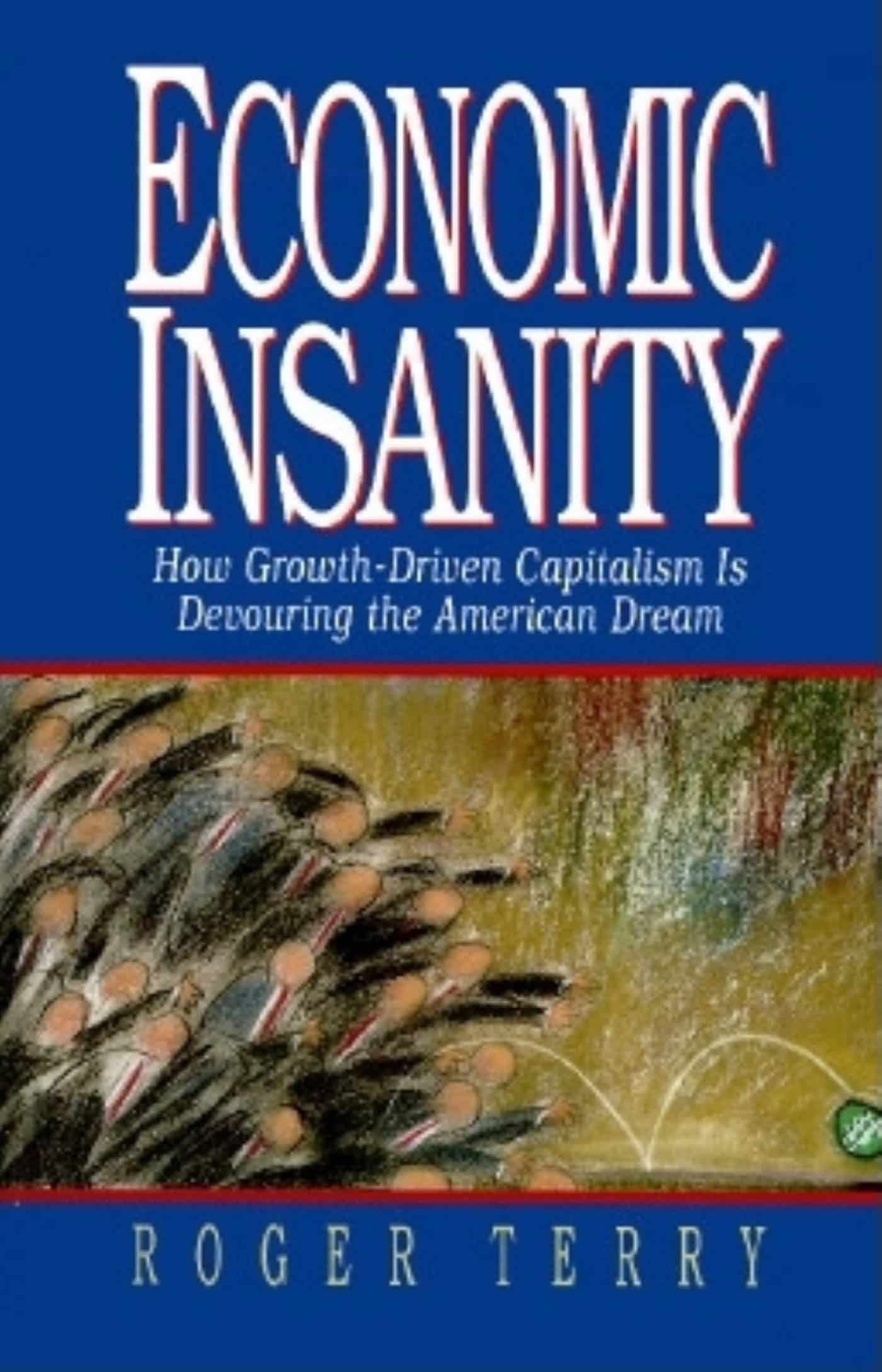 9781881052326 How Growth-Driven Capitalism Is Devouring the American Dream: Economic Insanity
