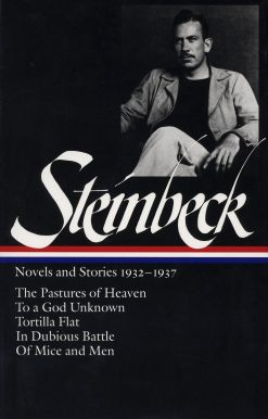 The Pastures of Heaven / To a God Unknown / Tortilla Flat / In Dubious Battle /  Of Mice and Men: John Steinbeck: Novels and Stories 1932-1937 (LOA #72)