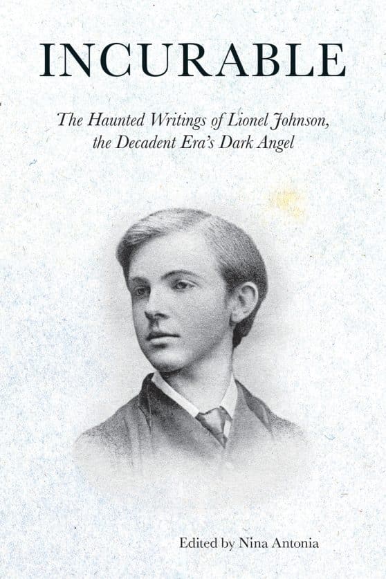 The Haunted Writings of Lionel Johnson, the Decadent Era's Dark Angel: Incurable