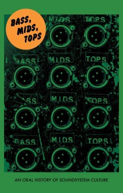 Bass, Mids, Tops: An Oral History of Sound System Culture