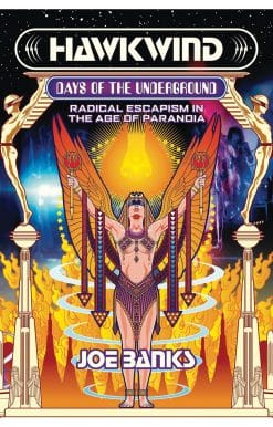 Hawkwind: Days of the Underground: Radical Escapism in the Age of Paranoia