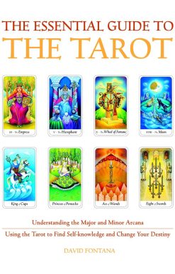 The Essential Guide to the Tarot: Understanding the Major and Minor Arcana - Using the Tarot the Find Self-knowledge and Change Your Destiny