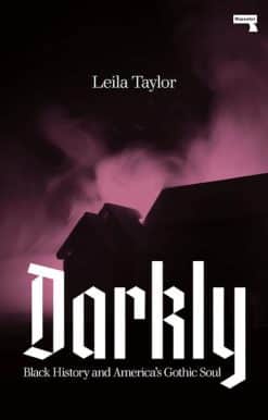 Darkly: Black History and America's Gothic Soul