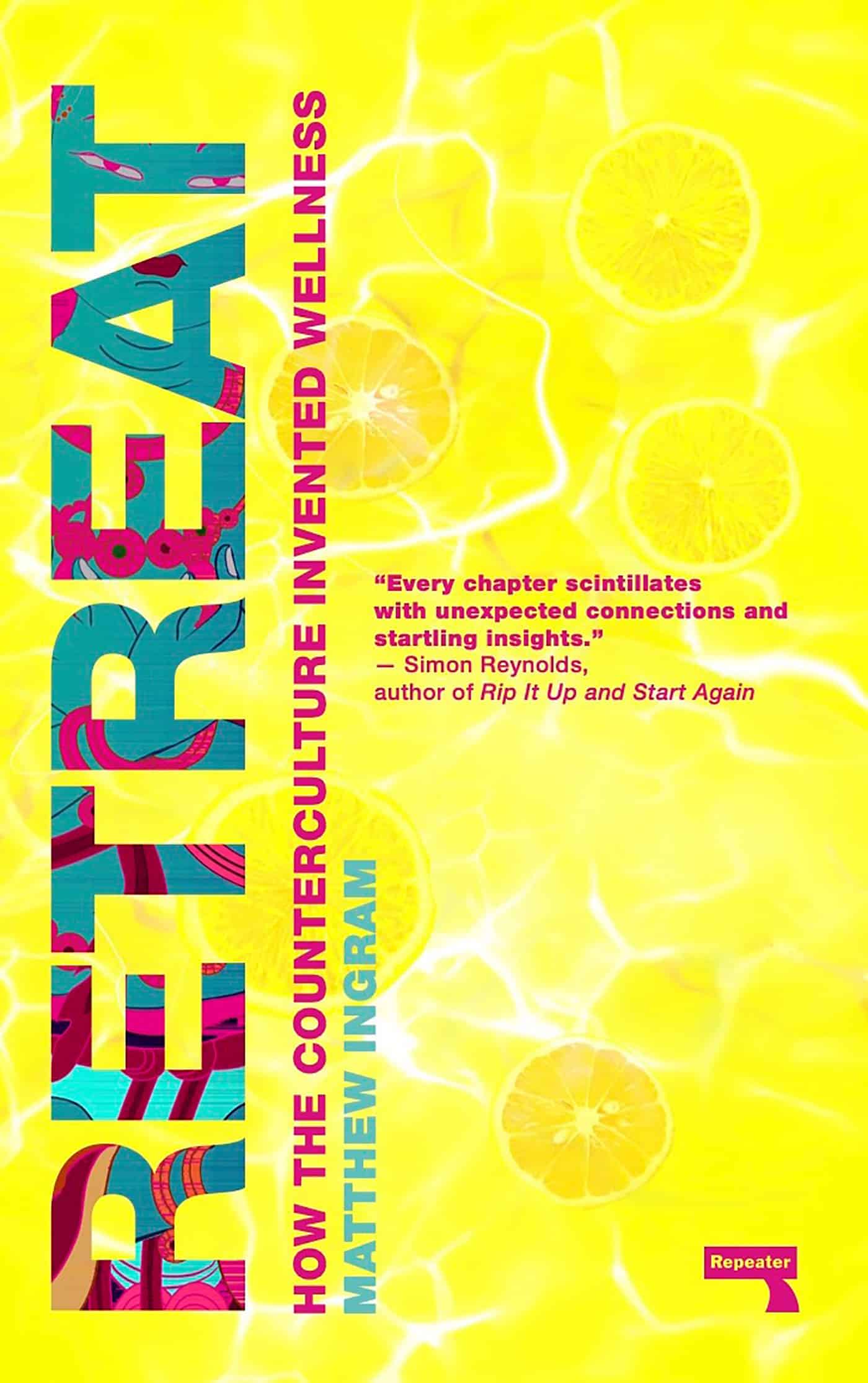 9781912248780 Retreat: How the Counterculture Invented Wellness