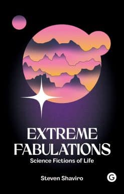 Extreme Fabulations: Science Fictions of Life