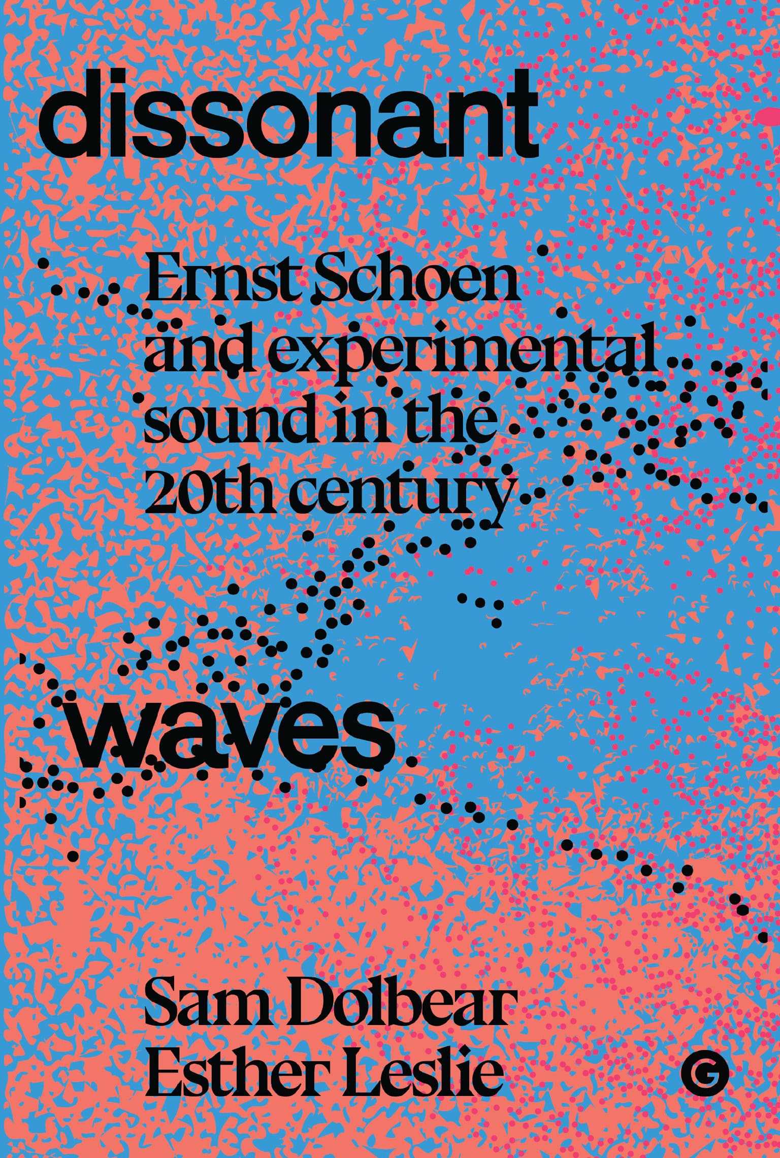 9781913380564 Dissonant Waves: Ernst Schoen and Experimental Sound in the 20th century