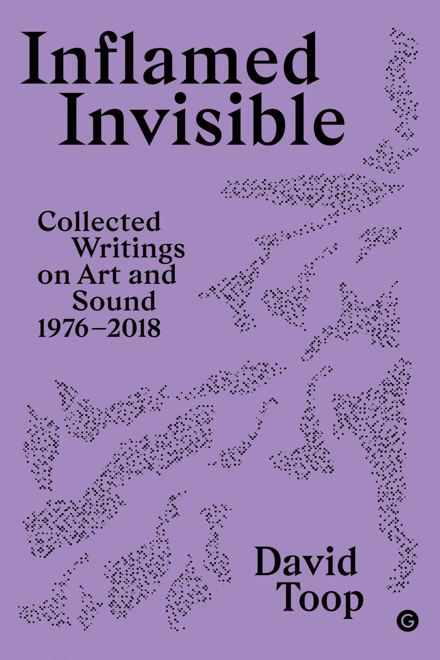 9781913380625 Inflamed Invisible: Collected Writings on Art and Sound, 1976–2018