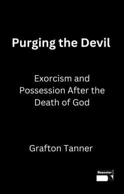 Purging the Devil: Exorcism and Possession After the Death of God