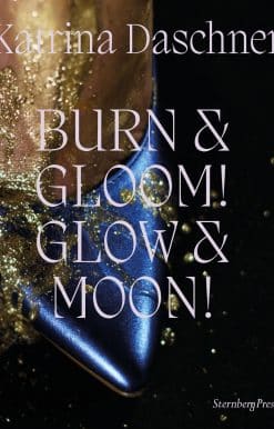 Katrina Daschner: BURN & GLOOM! GLOW & MOON!