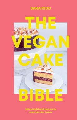 The Vegan Cake Bible: Bake, Build and Decorate Spectacular Vegan Cakes
