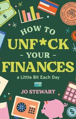 100 Small Changes for a Better Future: How to Unf*ck Your Finances a Little Bit Each Day