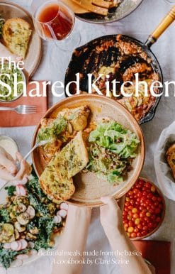 The Shared Kitchen: Beautiful Meals Made From the Basics