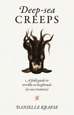 Deep-sea Creeps: A Field Guide to Terrible Ex-boyfriends (As Sea Creatures)