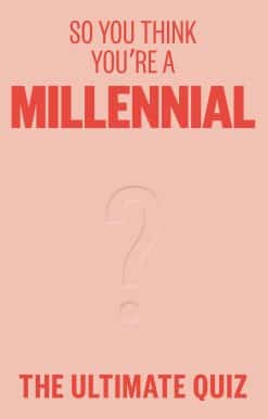 So You Think You're a Millennial?: The ultimate millennial quiz