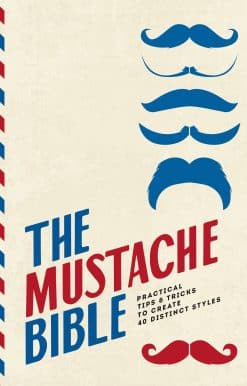 The Mustache Bible: Practical tips & tricks to create 40 distinct styles