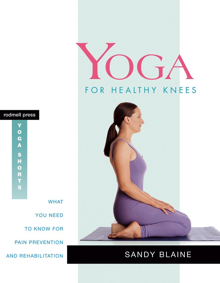 9781930485082 Yoga for Healthy Knees: What You Need to Know for Pain Prevention and Rehabilitation
