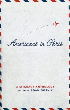 Americans in Paris: A Literary Anthology: A Library of America Special Publication